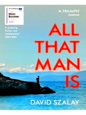 Seller image for All That Man Is Shortlisted for the Man Booker Prize 2016 Special Collection for sale by Collectors' Bookstore