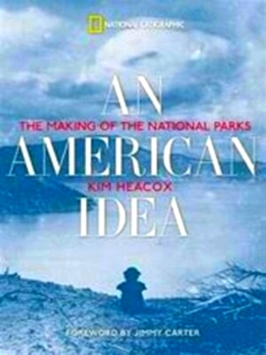 Seller image for An American Idea The Making of the National Parks Special Collection for sale by Collectors' Bookstore