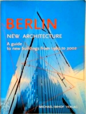 Image du vendeur pour Berlin: New Architecture A Guide to new Buildings from 1989 to 2002 Special Collection mis en vente par Collectors' Bookstore