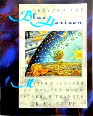 Image du vendeur pour Beyond the Blue Horizon Myths and Legends of the Sun, Moon, Stars, and Planets Special Collection mis en vente par Collectors' Bookstore