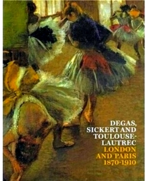 Seller image for Degas Sickert And Toulouse-Lautrec London And Paris 1870-1910 Special Collection for sale by Collectors' Bookstore