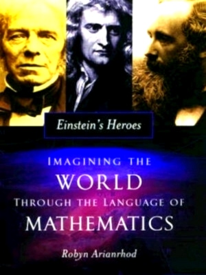 Seller image for Einstein's Heroes Imagining The World Through The Language Of Mathematics Special Collection for sale by Collectors' Bookstore