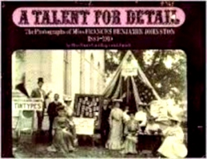 Immagine del venditore per A Talent for Detail The Photographs of Miss Frances Benjamin Johnston, 1889-1910: album Special Collection venduto da Collectors' Bookstore