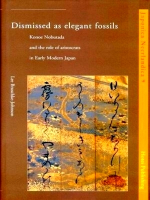 Seller image for Dismissed as elegant fossils Konie Nobutada and the role of aristocrats in Early Modern Japan Special Collection for sale by Collectors' Bookstore
