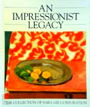 Seller image for An Impressionist legacy The collection of Sara Lee Corporation Special Collection for sale by Collectors' Bookstore