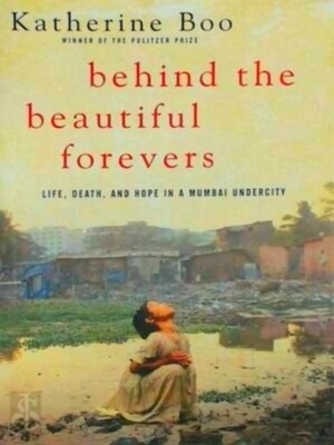 Seller image for Behind the Beautiful Forevers Life, Death, and Hope in a Mumbai Undercity Special Collection for sale by Collectors' Bookstore