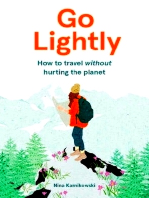 Image du vendeur pour Go Lightly how to travel without hurting the planet Special Collection mis en vente par Collectors' Bookstore