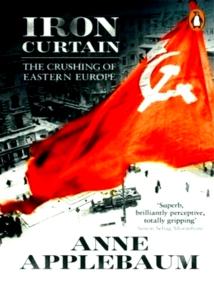 Seller image for Iron Curtain The Crushing of Eastern Europe 1944-56 Special Collection for sale by Collectors' Bookstore