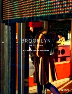 Seller image for Brooklyn, the city within Alex webb and rebecca norris webb Special Collection for sale by Collectors' Bookstore