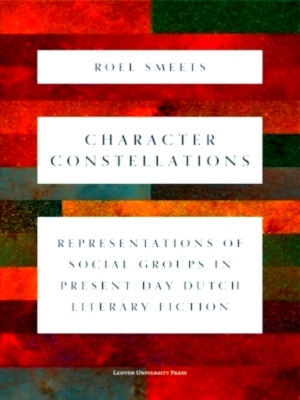 Imagen del vendedor de Character Constellations Representations of Social Groups in Present-Day Dutch Literary Fiction Special Collection a la venta por Collectors' Bookstore