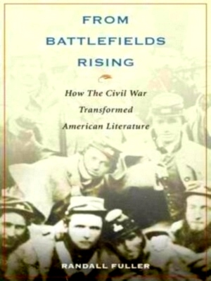 Imagen del vendedor de From Battlefields Rising How the Civil War Transformed American Literature Special Collection a la venta por Collectors' Bookstore
