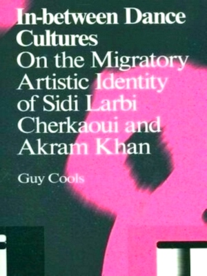 Seller image for In-between Dance Cultures the migratory artistic identity of Sidi Larbi Cherkaoui and Akram Khan Special Collection for sale by Collectors' Bookstore