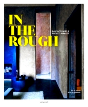 Image du vendeur pour In the rough Raw interiors & rugged makers Special Collection mis en vente par Collectors' Bookstore