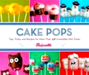 Immagine del venditore per Cake Pops by Bakerella Tips, Tricks, and Recipes for More Than 40 Irresistible Mini Treats Special Collection venduto da Collectors' Bookstore