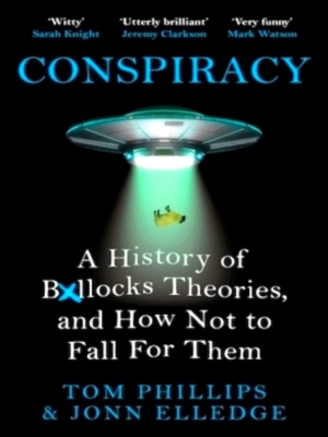 Seller image for Conspiracy A History of Bollocks Theories, and How Not to Fall for Them Special Collection for sale by Collectors' Bookstore