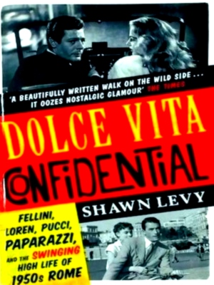 Seller image for Dolce Vita Confidential Fellini, Loren, Pucci and the Swinging High Life of 1950s Rome Special Collection for sale by Collectors' Bookstore