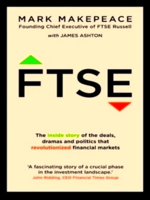 Seller image for Ftse The inside story of the deals, dramas and politics that revolutionized financial markets Special Collection for sale by Collectors' Bookstore