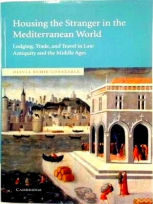 Immagine del venditore per Housing the Stranger in the Mediterranean World Lodging, Trade, and Travel in Late Antiquity and the Middle Ages Special Collection venduto da Collectors' Bookstore