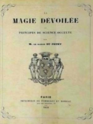 Seller image for La Magie Devoilee, ou Principes de Science Occulte Special Collection for sale by Collectors' Bookstore