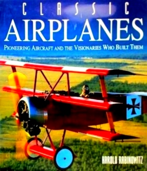 Seller image for Classic Airplanes Pioneering Aircraft and the Visionaries Who Built Them Special Collection for sale by Collectors' Bookstore