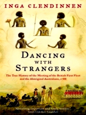 Seller image for Dancing With Strangers The True History of the Meeting of the British First Fleet and the Aboriginal Australians, 1788 Special Collection for sale by Collectors' Bookstore