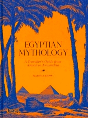 Seller image for Egyptian Mythology A Traveller's Guide from Aswan to Alexandria Special Collection for sale by Collectors' Bookstore