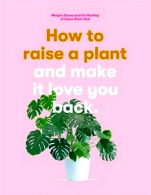 Immagine del venditore per How to Raise a Plant and Make it Love You Back Special Collection venduto da Collectors' Bookstore