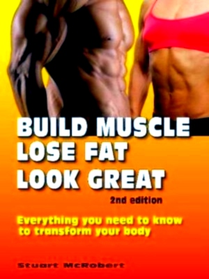 Image du vendeur pour Build Muscle, Lose Fat, Look Great Everything You Need to Know to Transform Your Body Special Collection mis en vente par Collectors' Bookstore