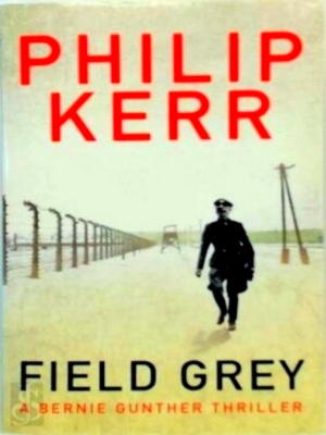 Image du vendeur pour Field grey A Bernie Gunther Thriller Special Collection mis en vente par Collectors' Bookstore