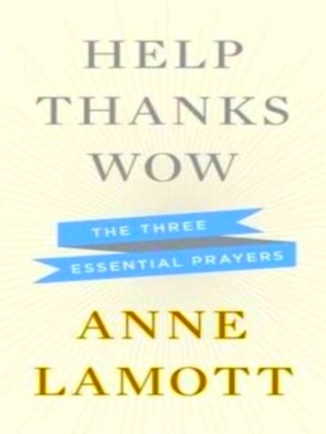 Seller image for Help, Thanks, Wow The Three Essential Survival Prayers Special Collection for sale by Collectors' Bookstore