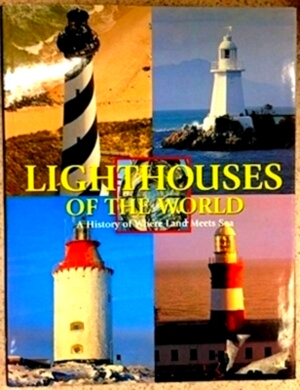 Bild des Verkufers fr Lighthouses of the World A history of where land meets sea Special Collection zum Verkauf von Collectors' Bookstore