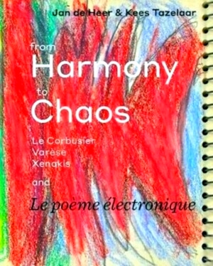 Immagine del venditore per From Harmony to Chaos Le Corbusier, Varese, Xenakis and Le poeme electronique Special Collection venduto da Collectors' Bookstore