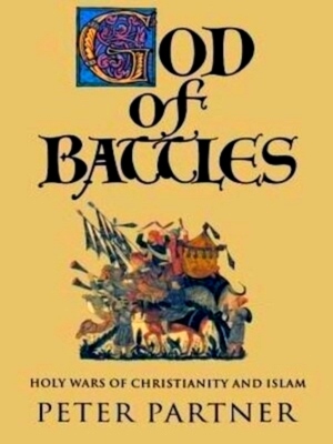 Seller image for God of Battles - Holy Wars of Christianity and Islam Holy Wars of Christianity and Islam Special Collection for sale by Collectors' Bookstore