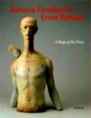 Seller image for Katsura Funakoshi - Ernst Barlach A Map of the Time Special Collection for sale by Collectors' Bookstore