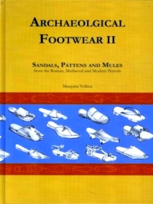 Image du vendeur pour Archaeological Footwear II Sandals, Pattens and Mules, from the Roman, Mediaeval and Modern periods Special Collection mis en vente par Collectors' Bookstore