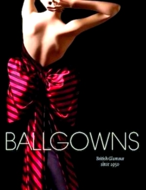 Seller image for Ballgowns British Glamour Since 1950 Special Collection for sale by Collectors' Bookstore