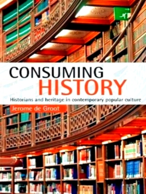 Seller image for Consuming History Historians and Heritage in Contemporary Popular Culture Special Collection for sale by Collectors' Bookstore