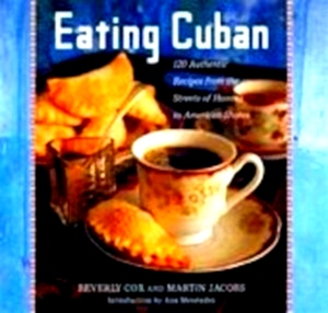 Image du vendeur pour Eating Cuban 120 Authentic Recipes from the Streets of Havana to American Shores Special Collection mis en vente par Collectors' Bookstore