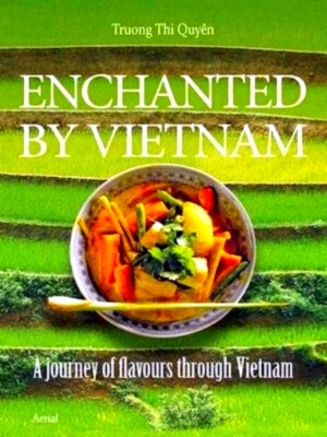 Seller image for Enchanted by Vietnam cooking and travelling with Quyen Special Collection for sale by Collectors' Bookstore