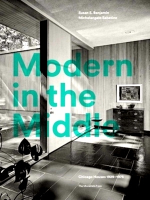 Imagen del vendedor de Modern in the Middle Chicago Houses 1929-75 Special Collection a la venta por Collectors' Bookstore