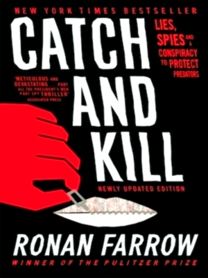 Seller image for Catch and Kill Lies, Spies and a Conspiracy to Protect Predators Special Collection for sale by Collectors' Bookstore