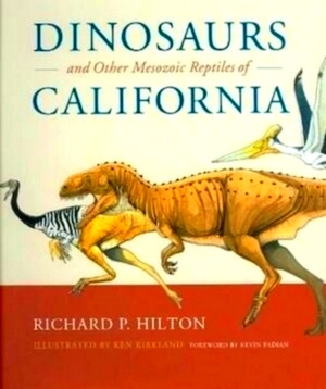 Seller image for Dinosaurs and the Other Mesozoic Reptiles of California Illustrated by Ken Kirkland. Foreword by Kevin Padian Special Collection for sale by Collectors' Bookstore