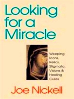 Imagen del vendedor de Looking for a miracle Weeping Icons, Relics, Stigmata, Visions & Healing Cures Special Collection a la venta por Collectors' Bookstore