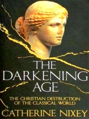 Seller image for Darkening Age The Christian Destruction of the Classical World Special Collection for sale by Collectors' Bookstore