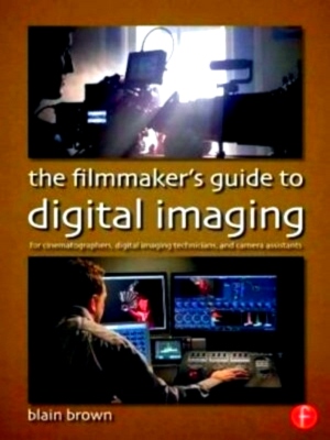 Image du vendeur pour Filmmaker's Guide to Digital Imaging For Cinematographers, Digital Imaging Technicians, and Camera Assistants Special Collection mis en vente par Collectors' Bookstore