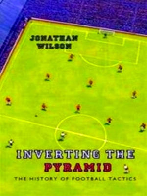Seller image for Inverting the Pyramid The History of Football Tactics Special Collection for sale by Collectors' Bookstore