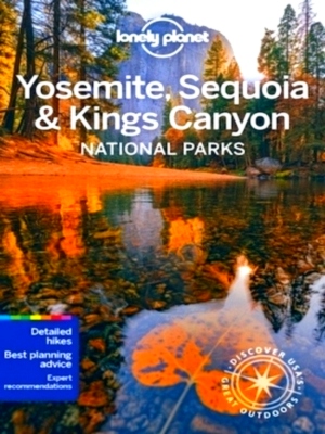 Imagen del vendedor de Lonely Planet Yosemite, Sequoia & Kings Canyon National Parks Discover the Great Outdoor's Special Collection a la venta por Collectors' Bookstore