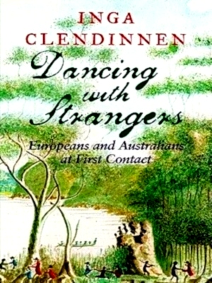 Seller image for Dancing with Strangers Europeans and Australians at First Contact Special Collection for sale by Collectors' Bookstore