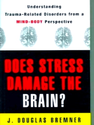 Image du vendeur pour Does Stress Damage the Brain? - Understanding Trauma-Related Disorders from a Mind-Body Perspective Understanding Trauma-Related Disorders from a Mind-Body Perspective Limited Special Collection mis en vente par Collectors' Bookstore