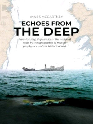 Seller image for Echoes from the Deep Inventorising shipwrecks at the national scale by the application of marine geophysics and the historical text Special Collection for sale by Collectors' Bookstore